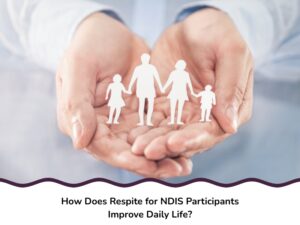 Hands holding paper cut-out family, illustrating the support provided through respite for NDIS participants